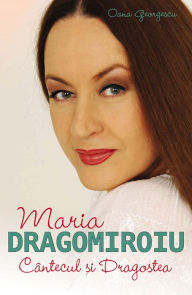 Title: Maria Dragomiroiu. Cântecul și dragostea, Author: Oana Georgescu