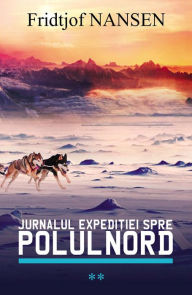 Title: Jurnalul expedi?iei spre Polul Nord. Vol. 2, Author: Fridtjof Nansen