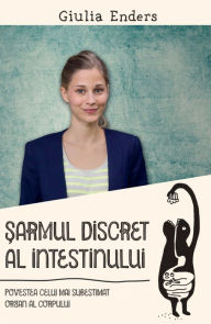 Title: Șarmul discret al intestinului. Povestea celui mai subestimat organ al corpului, Author: Giulia Enders