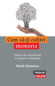 Title: Cum sa-ti cultivi memoria, Author: Mark Channon