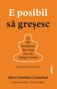 Title: E posibil sa gresesc: Si alte învataturi din viata mea de calugar budist, Author: Bjorn Natthiko Lindeblad