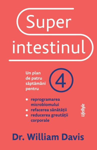 Superintestinul: Un plan de patru saptamâni pentru reprogramarea microbiomului, refacerea sanata?ii ?i pierderea în greutate