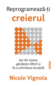 Title: Reprogrameaza-?i creierul, Author: Nicole Vignola