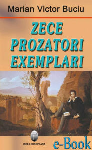 Title: Zece prozatori exemplari. Perioada interbelică, Author: Marian Victor Buciu