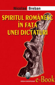 Title: Spiritul românesc în fața unei dictaturi, Author: Nicolae Breban