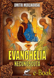 Title: Evanghelia necunoscuta, Author: Dmitri Merejkovski