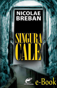 Title: Singura cale, Author: Nicolae Breban