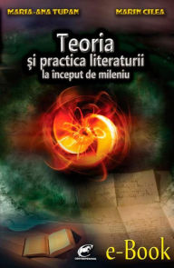 Title: Teoria si practica literaturii la inceput de mileniu, Author: Maria-Ana Tupan