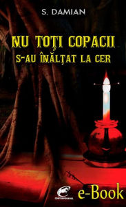 Title: Nu toti copacii s-au inaltat la cer, Author: S. Damian