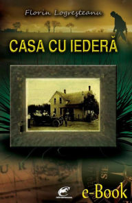 Title: Casa cu iedera, Author: Florin Logresteanu