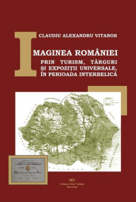 Title: Imaginea României prin turism, târguri ?i expozi?ii universale, în perioada interbelica, Author: Claudiu Alexandru Vitanos