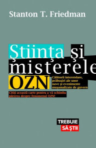 Title: Stiinta si misterele OZN - Calatorii interstelare, prabusiri ale unor nave si evenimente musamalizate de guvern, Author: Stanton T. Friedman