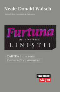 Title: Furtuna de dinaintea linistii. Cartea 1 din seria Conversatii cu omenirea, Author: Neale Donald Walsch