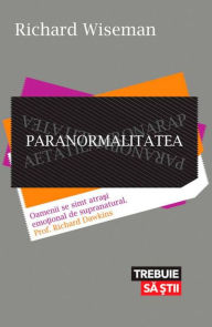 Title: Paranormalitatea. De ce vedem lucruri inexistente, Author: Richard Wiseman