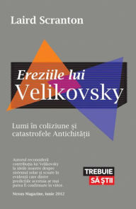 Title: Ereziile lui Velikovsky. Lumi in coliziune si catastrofele Antichitatii, Author: Laird Scranton