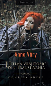 Title: Ultima vrajitoare din Transilvania, Author: Anna Vary