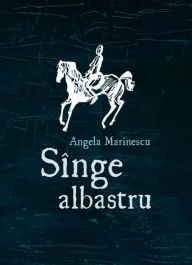 Title: Sînge albastru, Author: Angela Marinescu