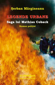 Title: Legende urbane. Saga lui Mathias Coback, Author: Serban Margineanu