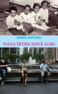 Title: Viata intre doua lumi, Author: Irene Matoko