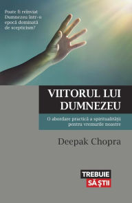 Title: Viitorul lui Dumnezeu: O abordare practică a spiritualității pentru vremurile noastre, Author: Deepak Chopra