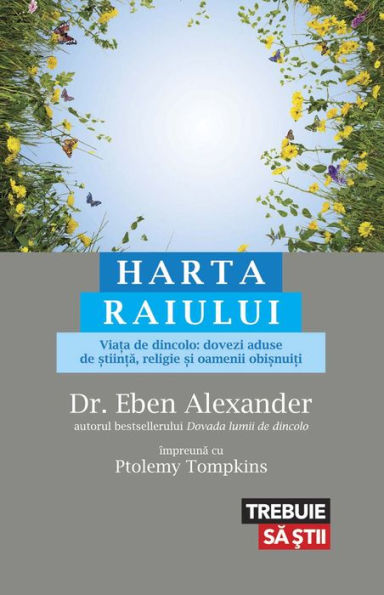 Harta Raiului. Viața de dincolo: dovezi aduse de știință, religie și oamenii obișnuiți