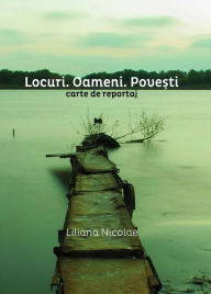 Title: Locuri. Oameni. Pove?ti, Author: Liliana Nicolae