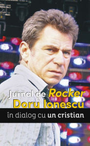 Title: Jurnal de Rocker. Doru Ionescu în dialog cu un cristian, Author: Doru Ionescu