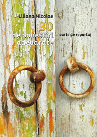 Title: 30 de povestiri adevarate. Carte de reportaj, Author: Liliana Nicolae