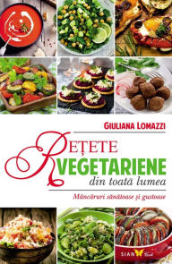 Title: Re?ete vegetariene din toata lumea. Mâncaruri sanatoase ?i gustoase, Author: Giuliana Lomazzi