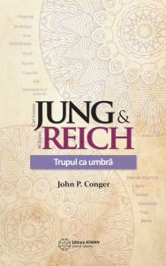 Title: Jung & Reich. Trupul ca o umbra, Author: John P. Conger