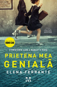 Title: Prietena mea geniala: Tetralogia Napolitana 1, Author: Elena Ferrante