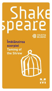 Title: Îmblânzirea scorpiei / Taming of the Shrew (Edi?ie bilingva), Author: William Shakespeare