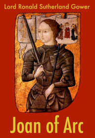 Title: Joan of Arc, Author: Lord Ronald Sutherland Gower