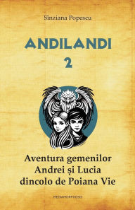 Title: Aventura gemenilor Andrei și Lucia dincolo de Poiana Vie, Author: Sinziana Popescu
