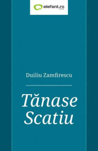 Title: Tanase Scatiu, Author: Duiliu Zamfirescu