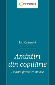 Title: Amintiri din copilarie. Povesti, povestiri, nuvele, Author: Ion Creanga