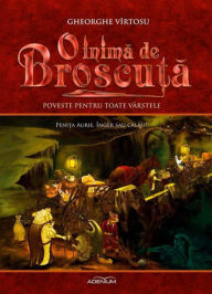 Title: O inima de Broscu?a. Volumul 1. Peni?a aurie, înger sau calau?, Author: Gheorghe Vîrtosu