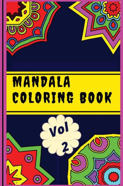 Mandala Coloring Book Vol 2: For Stress Relief, Relaxation, Meditation, Mindfulness, Creativity, and Self-Expression (Therapeutic Adult Coloring Books - MANDALAS)