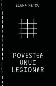 Title: Povestea unui legionar, Author: Elena Netcu