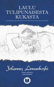 Title: Laulu tulipunaisesta kukasta, Author: Johannes Linnankoski