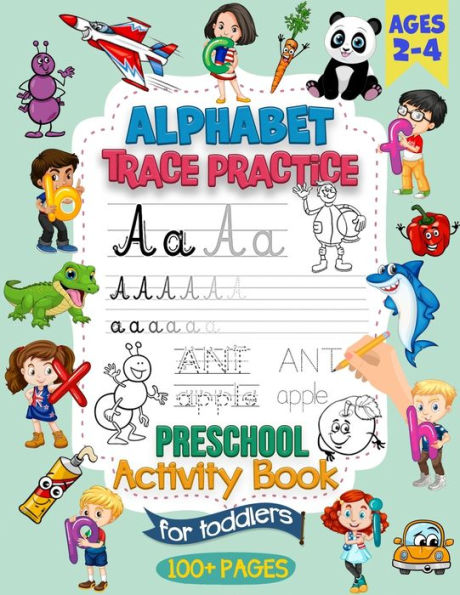 Alphabet Trace Practice Preschool Activity Book For Toddlers Ages 2-4: Preschool Handwriting Practice Activity Book for Pre K and Kids Ages 2, 3 and 4