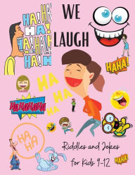 Title: We Laugh Riddles and Jokes for Kids 9-12: Awesome Riddles and Trick Questions For Kids - Fun Brain Teaser for Children and Families - Jokes for Kids - Easy and Difficult Riddles Activity Book, Author: Shanice Johnson