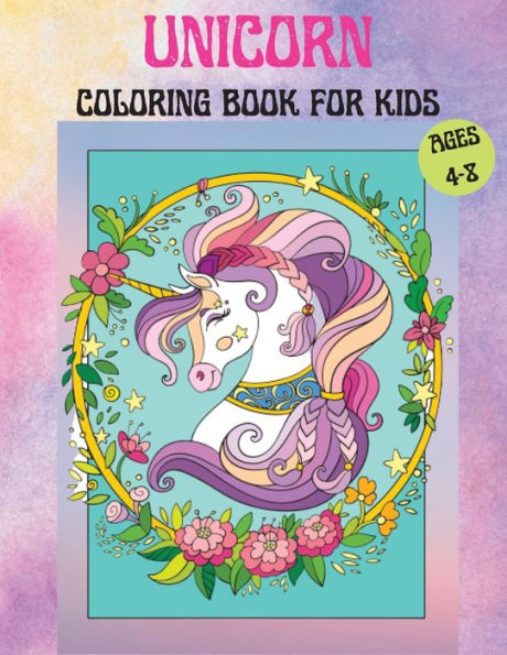 Unicorns Coloring Book for Kids Age 4-8: Cute Unicorn Coloring Book For Kids containing Amazing Unicorns and Rainbows Unicorns Coloring pages for 4-8 year old girls and boys For Home or Travel Activities