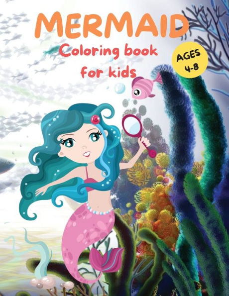 Amazing Mermaid Coloring Book For kids Ages 4-8: Cute Mermaid Coloring Pages for Girls and Boys Ages 4-8 Beautiful Drawings with Sea Creatures, Mermaids and more