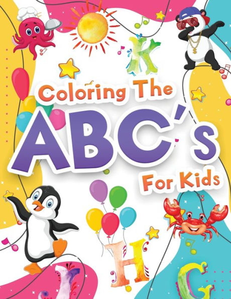 Coloring The ABCs Activity Book For Kids: Wonderful Alphabet Coloring Book For Kids, Girls And Boys. Jumbo ABC Activity Book With Letters To Learn And Color For Toddlers, Preschoolers And Kindergarteners Who Are Learning To Write The Alphabet. Gift Books