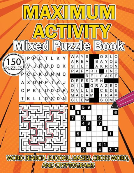 MAXIMUM ACTIVITY Mixed puzzle book: Variety Puzzles Book, Word Search, Sudoku, Mazes, Cross Words and Cryptograms, 150 unique puzzles