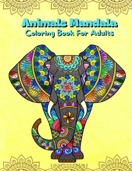 Animals Mandala Coloring Book For Adults: Mandalas Coloring Book For Stress Relieving Coloring Pages For Adults And Teens With Animal Designs Illustrations Easy To Color For Ages 12+
