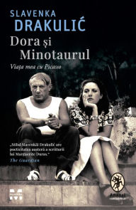 Title: Dora si Minotaurul: Viata mea cu Picasso, Author: Slavenka Drakulic