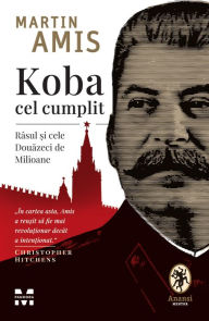 Title: Koba cel cumplit: Rasul si cele Douazeci de Milioane, Author: Martin Amis