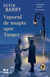 Title: Vaporul de noapte spre Tanger, Author: Kevin Barry